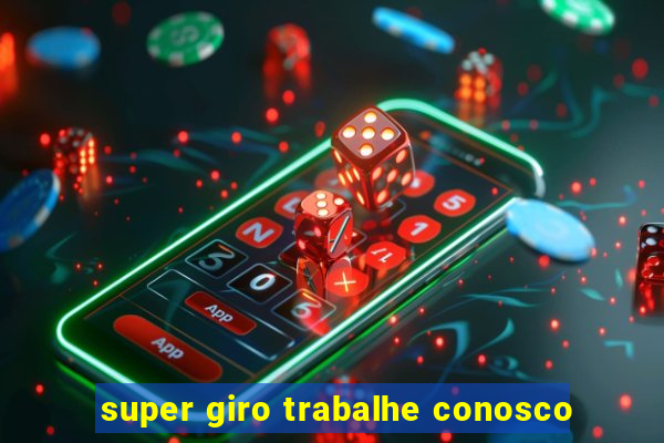 super giro trabalhe conosco